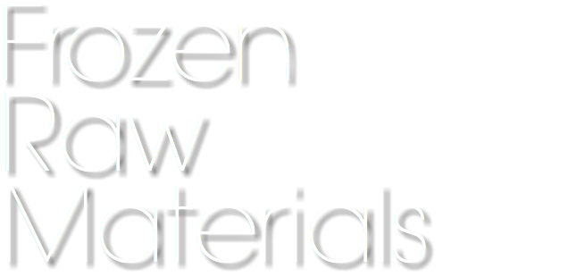 Frozen
Raw Materials