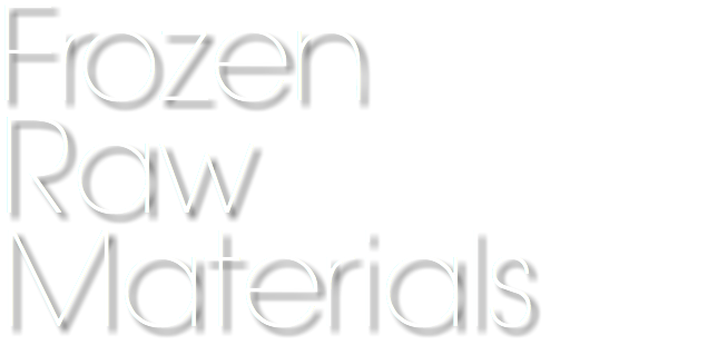 Frozen
Raw Materials
