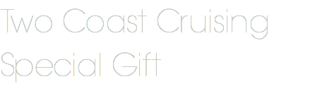 Two Coast Cruising Special Gift 